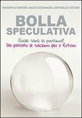 Bolla speculativa. Quale sarà la prossima? Dal passato le soluzioni per il futuro