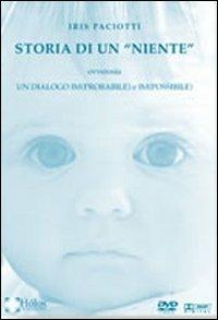 Storia di un «niente». Un dialogo (im)probabile ed (im)possibile tra due esseri. Con DVD - Iris Paciotti - Libro Holos 2010 | Libraccio.it
