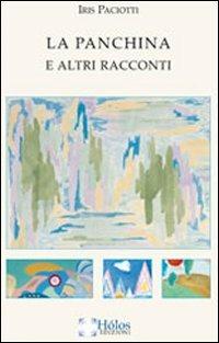 La panchina e altri racconti - Iris Paciotti - Libro Holos 2011 | Libraccio.it