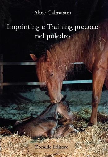 Imprinting e training precoce nel puledro - Alice Calmasini - Libro Zoraide 2017 | Libraccio.it