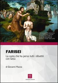 Farisei. La casta che ha perso tutti i dibattiti con Gesù - Giovanni Mazza - Libro Zarlino 2015 | Libraccio.it