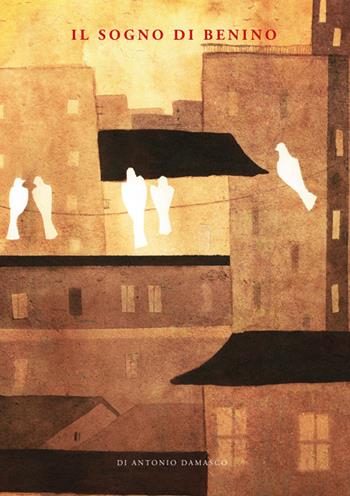 Il sogno di Benino - Antonio Damasco - Libro Rete Italiana Cultura Popolare 2016 | Libraccio.it