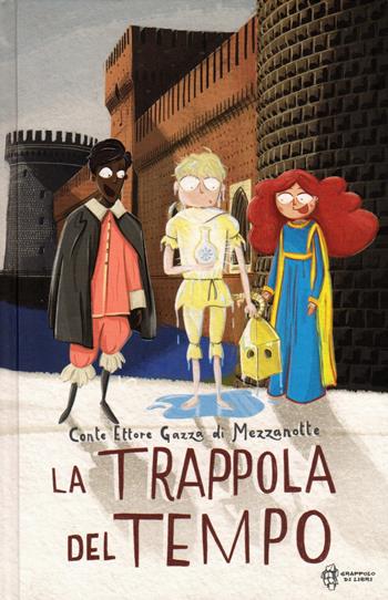 La trappola del tempo - Conte Ettore Gazza di Mezzanotte - Libro Grappolo di Libri 2017, Grand Tour | Libraccio.it