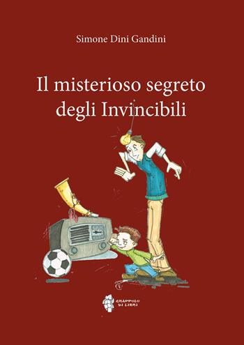 Il misterioso segreto degli Invincibili - Simone Dini Gandini - Libro Grappolo di Libri 2019 | Libraccio.it
