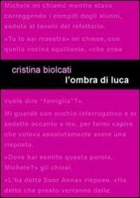 L' ombra di Luca - Cristina Biolcati - Libro Project 2014 | Libraccio.it