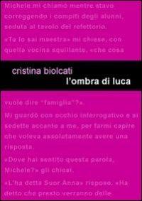 L' ombra di Luca - Cristina Biolcati - Libro Project 2014 | Libraccio.it