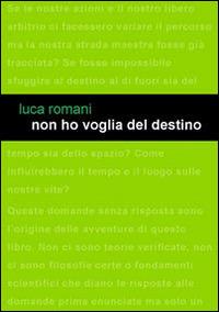 Non ho voglia del destino - Luca Romani - Libro Project 2014 | Libraccio.it
