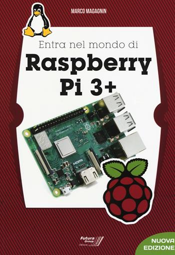 Entra nel mondo di Raspberry Pi 3 - Marco Magagnin - Libro Futura Group 2018 | Libraccio.it