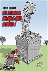 Ce monde arabe qui brule! - Samir Méhalla - Libro Edizioni Myra 2014 | Libraccio.it
