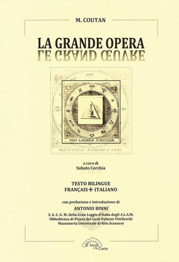 La grande opera-Le grand oeuvre. Ediz. bilingue - M. Coutan - Libro L'Arco e la Corte 2015 | Libraccio.it