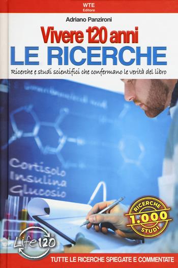 Vivere 120 anni. Le ricerche. Ricerche e studi scientifici che confermano le verità del libro - Adriano Panzironi - Libro Welcome Time Elevator 2018 | Libraccio.it