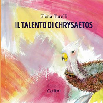Il talento di Chrysaetos. Ediz. a caratteri grandi - Elena Turelli - Libro Cooperativa Co.Librì 2018 | Libraccio.it