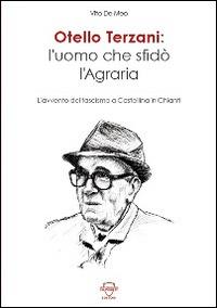 Otello Terzani. L'uomo che sfidò l'agraria. L'avvento del fascismo a Castellina in Chianti - Vito De Meo - Libro Gruppo Archeologico Salingolpe 2014, Quaderni | Libraccio.it