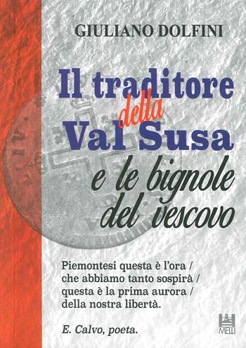 Il traditore della Val Susa e le bignole del vescovo - Giuliano Dolfini - Libro Tipolito Melli 2016 | Libraccio.it