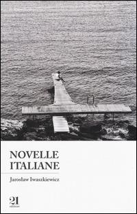 Novelle italiane - Jaroslaw Iwaszkiewicz - Libro 21 Editore 2014, Nautilus | Libraccio.it