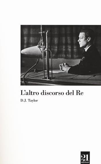 L'altro discorso del re - D. J. Taylor - Libro 21 Editore 2015, Nautilus | Libraccio.it