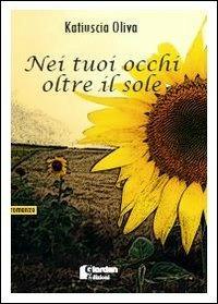 Nei tuoi occhi oltre il sole - Katiuscia Oliva - Libro Giordan Edizioni 2014 | Libraccio.it