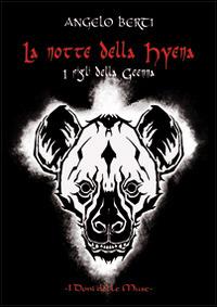 La notte della Hyena. I figli della Geenna - Angelo Berti - Libro I Doni Delle Muse 2014 | Libraccio.it
