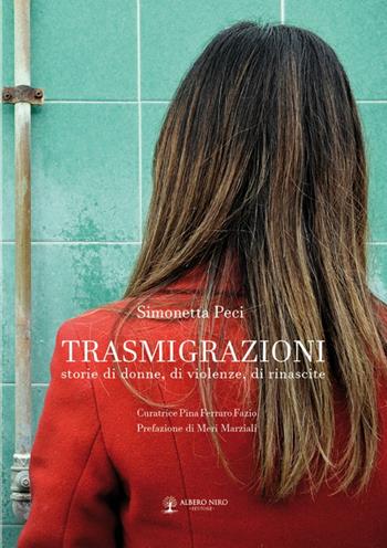 Trasmigrazioni. Storie di donne, di violenze, di rinascite - Simonetta Peci - Libro Albero Niro 2016 | Libraccio.it