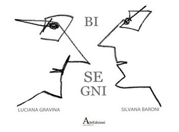 Bisegni. Ediz. limitata. Con Tavola illustrata - Luciana Gravina, Silvana Baroni - Libro AltrEdizioni Casa Editrice 2015 | Libraccio.it