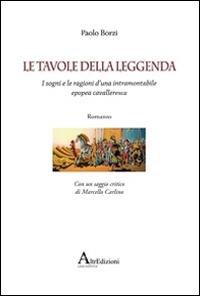 Le tavole della leggenda. I sogni e le ragioni d'una intramontabile epopea cavalleresca - Paolo Borzi - Libro AltrEdizioni Casa Editrice 2014, Riflessi | Libraccio.it