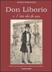 Don Liborio e l'età che fu sua. Ediz. illustrata - Angelo Marcellino - Libro Stampeacontatto 2015 | Libraccio.it