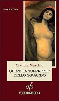 Oltre la superficie dello sguardo - Claudia Maschio - Libro Vocifuoriscena 2014, I ciottoli | Libraccio.it
