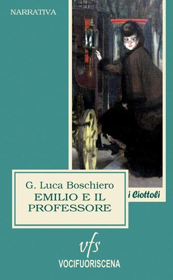 Emilio e il professore - G. Luca Boschiero - Libro Vocifuoriscena 2015 | Libraccio.it