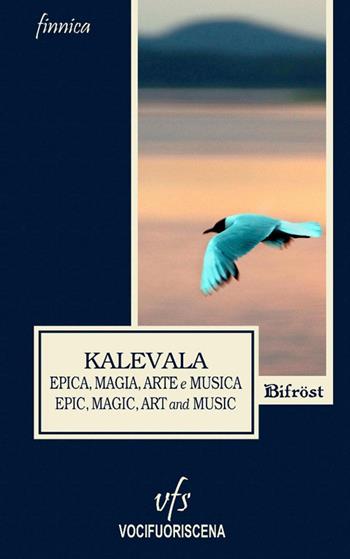 Kalevala. Epica, magia, arte e musica  - Libro Vocifuoriscena 2015, Bifröst | Libraccio.it
