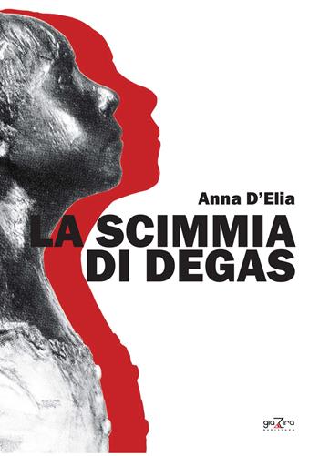 La scimmia di Degas - Anna D'Elia - Libro Giazira Scritture 2015 | Libraccio.it