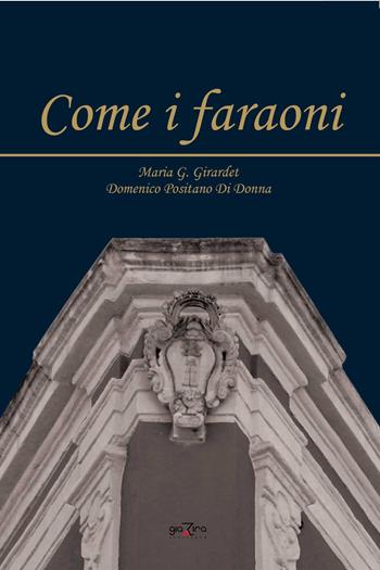 Come i faraoni - Maria G. Girardet, Domenico Positano Di Donna - Libro Giazira Scritture 2015 | Libraccio.it