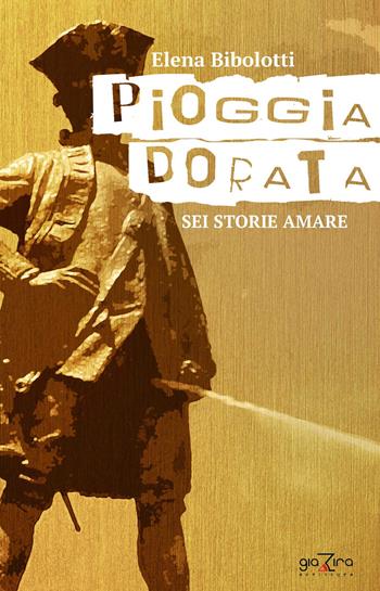 Pioggia dorata - Elena Bibolotti - Libro Giazira Scritture 2015 | Libraccio.it