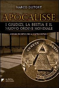 Apocalisse. I giudizi, la bestia e il nuovo ordine mondiale - Marco Distort - Libro Distort Marco 2014 | Libraccio.it