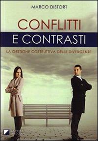 Conflitti e contrasti. La gestione costruttiva delle divergenze - Marco Distort - Libro Distort Marco 2014 | Libraccio.it
