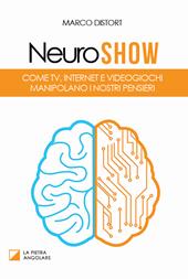 Neuro show. Come TV, Internet e videogiochi manipolano i nostri pensieri