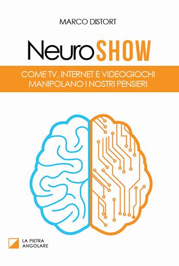 Neuro show. Come TV, Internet e videogiochi manipolano i nostri pensieri - Marco Distort - Libro Distort Marco 2015 | Libraccio.it