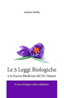 Le 5 leggi biologiche e la nuova medicina del Dr. Hamer - Andrea Taddei - Libro Taddei Andrea 2015 | Libraccio.it