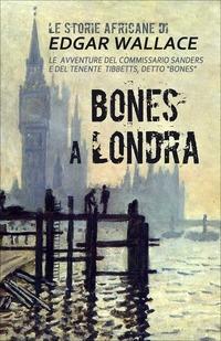 Bones a Londra. Le storie africane. Vol. 7 - Edgar Wallace - Libro DMG 2014 | Libraccio.it