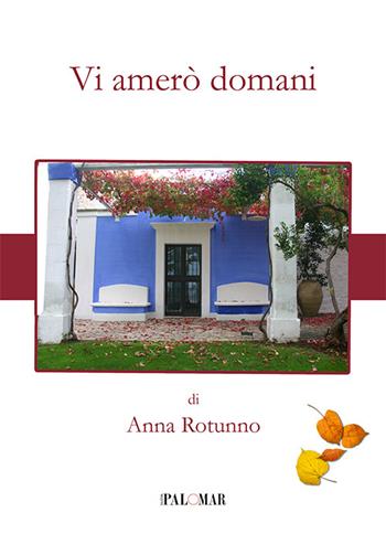 Vi amerò domani - Anna Rotunno - Libro Nuova Palomar 2015, Fuori collana | Libraccio.it