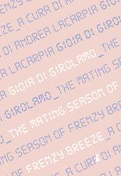 Gioia Di Girolamo. The mating season of Frenzy Breeze. Catalogo della mostra (Milano, 16 maggio-14 giugno 2019). Ediz. italiana e inglese