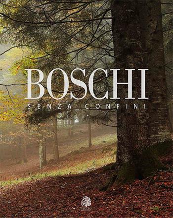 Boschi senza confini. Ediz. italiana e inglese - Umberto Sarcinelli - Libro Tiglio Edizioni 2015 | Libraccio.it