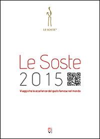 Le Soste 2015. Viaggio tra le eccellenze del gusto famose nel mondo  - Libro Mediavalue 2015 | Libraccio.it