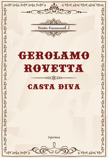 Casta Diva - Gerolamo Rovetta - Libro Studio Garamond 2014, Supernova | Libraccio.it