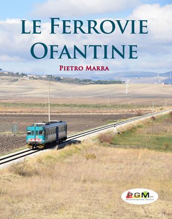 Le ferrovie Ofantine. Ediz. italiana e inglese - Pietro Marra - Libro Marra Pietro Salvatore 2022 | Libraccio.it
