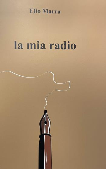 La mia radio - Elio Marra - Libro Marra Pietro Salvatore 2022 | Libraccio.it