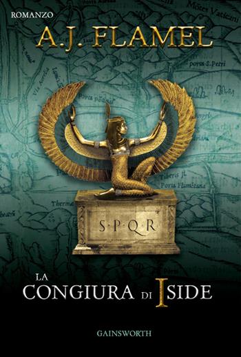 La congiura di Iside - A. J. Flamel - Libro Gainsworth Publishing 2014 | Libraccio.it