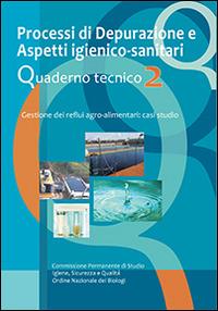 Processi di depurazione e aspetti igienico-sanitari. Quaderno tecnico. Gestione dei reflui agro-alimentari. Casi di studio. Vol. 2  - Libro AIBA 2014 | Libraccio.it