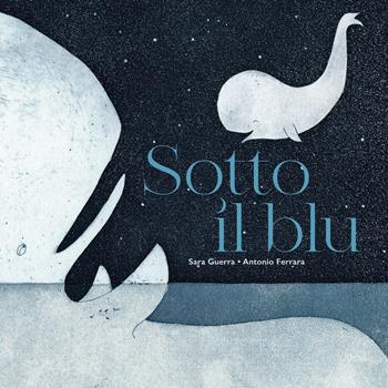 Sotto il blu. Ediz. illustrata - Antonio Ferrara - Libro Marameo 2022 | Libraccio.it