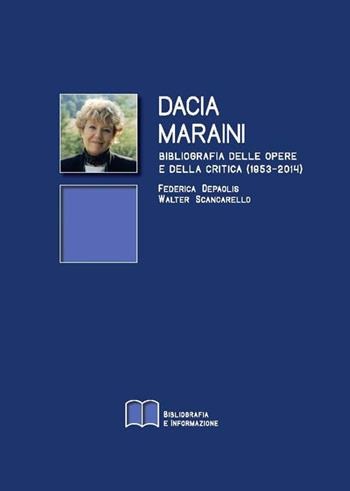 Dacia Maraini. Bibliografia delle opere e della critica (1953-2014) - Federica Depaolis, Walter Scancarello - Libro Bibliografia e Informazione 2015, Notiziario bibliogr. toscano. Quaderni | Libraccio.it