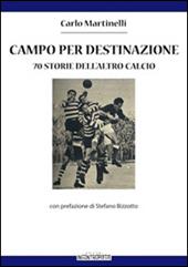 Campo per destinazione. 70 storie dell'altro calcio